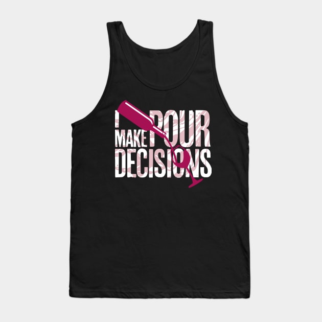 I Make Pour Decisions Wine Tank Top by PCStudio57